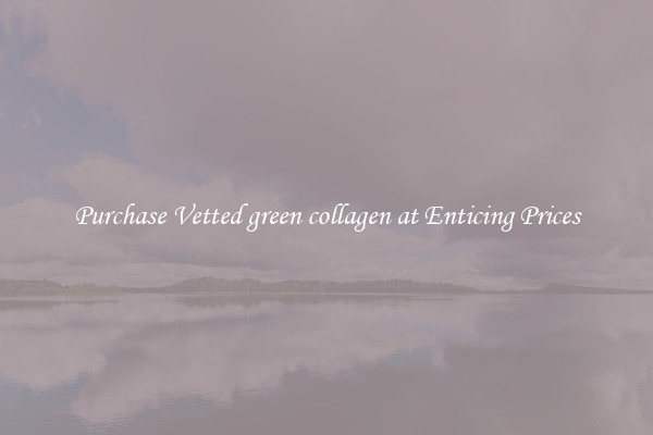 Purchase Vetted green collagen at Enticing Prices
