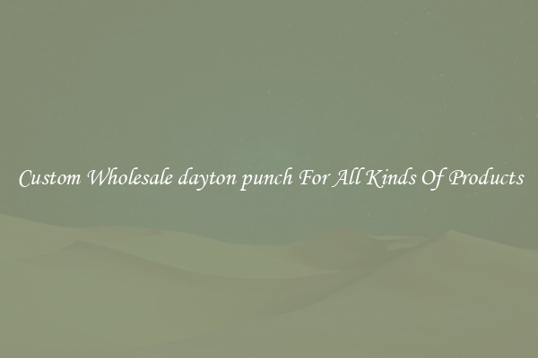 Custom Wholesale dayton punch For All Kinds Of Products