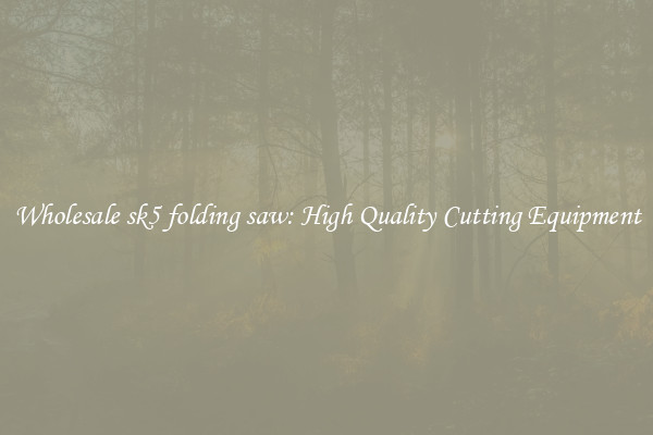 Wholesale sk5 folding saw: High Quality Cutting Equipment