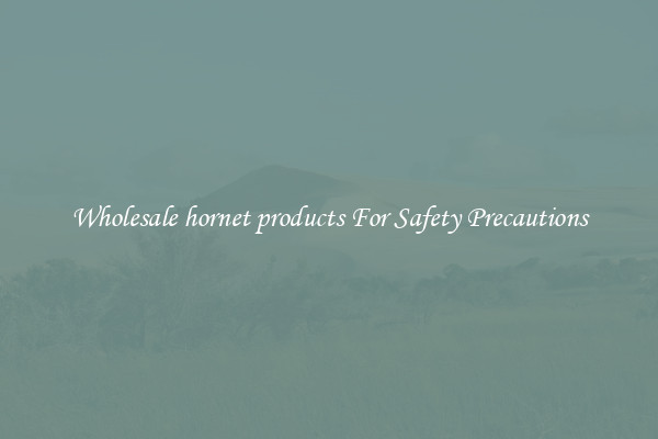 Wholesale hornet products For Safety Precautions