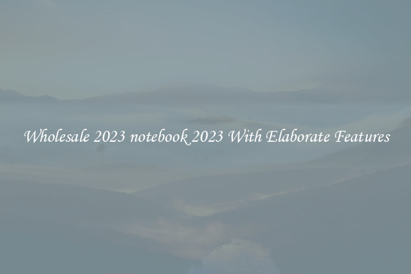 Wholesale 2023 notebook 2023 With Elaborate Features
