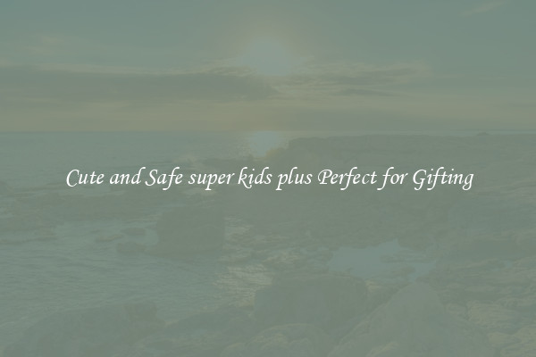 Cute and Safe super kids plus Perfect for Gifting