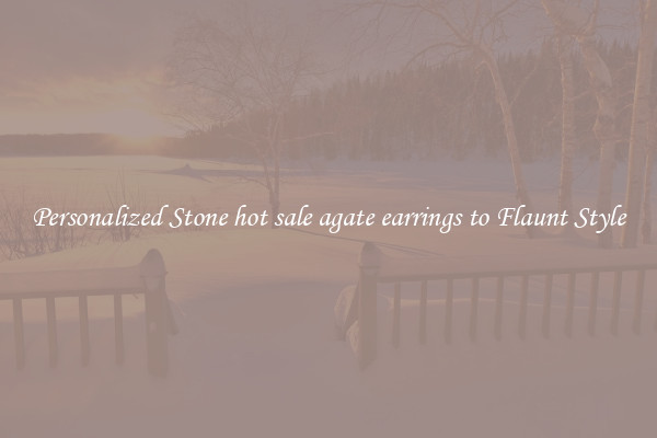 Personalized Stone hot sale agate earrings to Flaunt Style