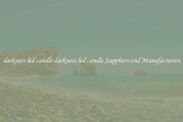 darkness led candle darkness led candle Suppliers and Manufacturers