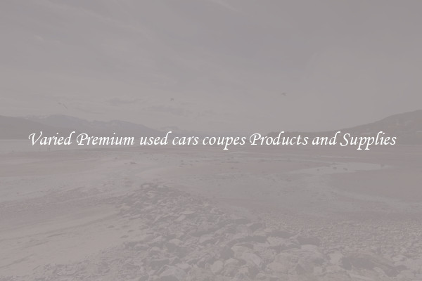 Varied Premium used cars coupes Products and Supplies