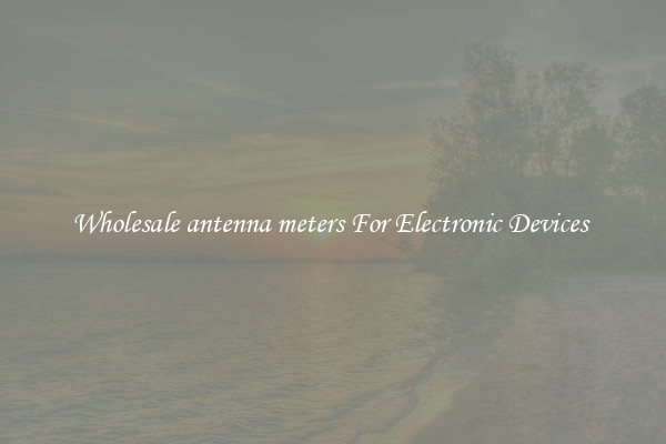 Wholesale antenna meters For Electronic Devices 
