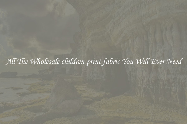 All The Wholesale children print fabric You Will Ever Need
