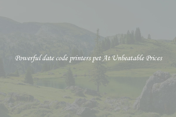 Powerful date code printers pet At Unbeatable Prices