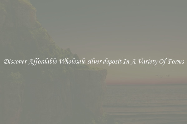Discover Affordable Wholesale silver deposit In A Variety Of Forms