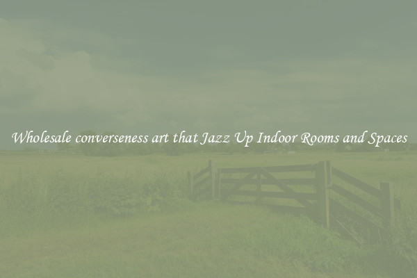 Wholesale converseness art that Jazz Up Indoor Rooms and Spaces