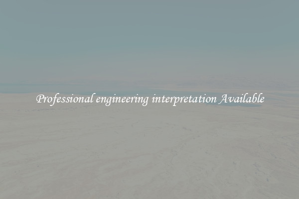 Professional engineering interpretation Available