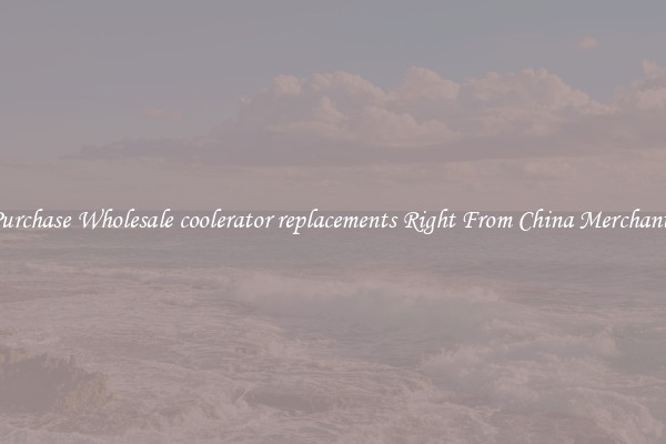 Purchase Wholesale coolerator replacements Right From China Merchants