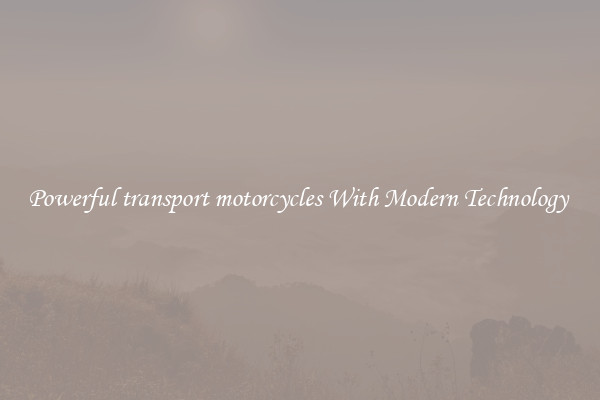 Powerful transport motorcycles With Modern Technology 