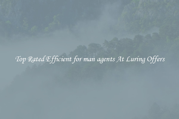 Top Rated Efficient for man agents At Luring Offers