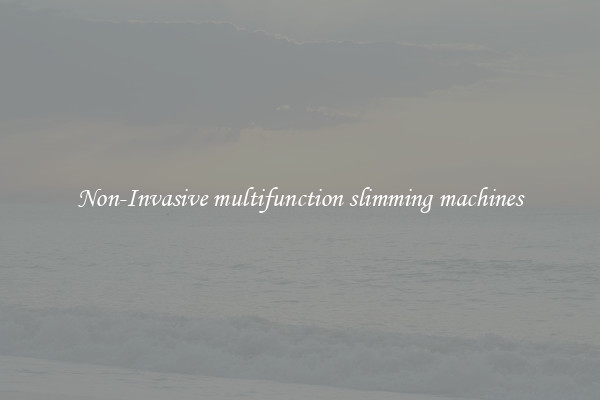 Non-Invasive multifunction slimming machines